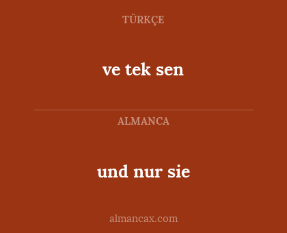ve tek sen - und nur sie