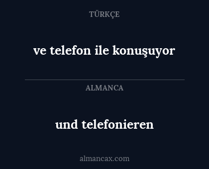 ve telefon ile konuşuyor - und telefonieren