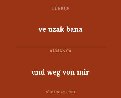 ve uzak bana - und weg von mir