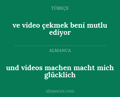und videos machen macht mich glücklich - ve video çekmek beni mutlu ediyor