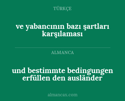 ve yabancının bazı şartları karşılaması - und bestimmte bedingungen erfüllen den ausländer