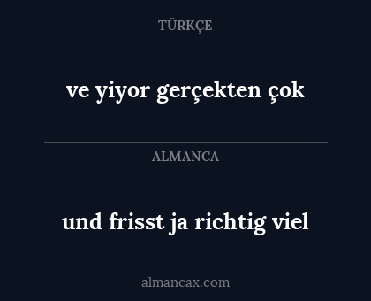 ve yiyor gerçekten çok - und frisst ja richtig viel