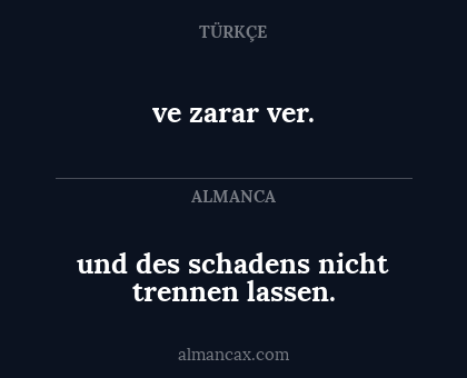 und des schadens nicht trennen lassen. - ve zarar ver.