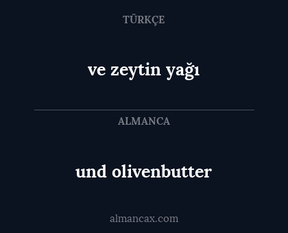 und olivenbutter - ve zeytin yağı