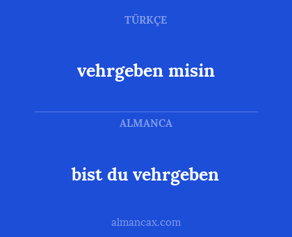 vehrgeben misin - bist du vehrgeben