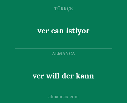 ver will der kann - ver can istiyor