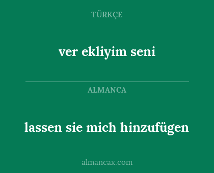 lassen sie mich hinzufügen - ver ekliyim seni