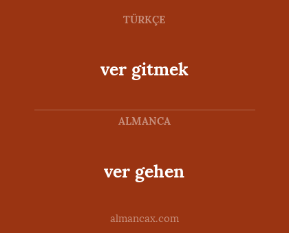 ver gitmek - ver gehen