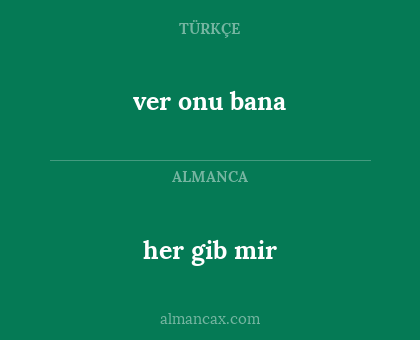 ver onu bana - her gib mir
