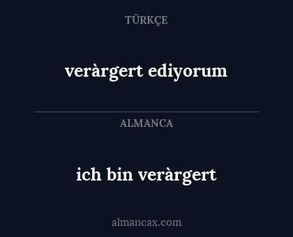 ich bin veràrgert - veràrgert ediyorum