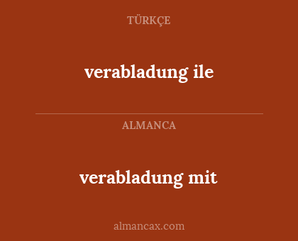 verabladung mit - verabladung ile