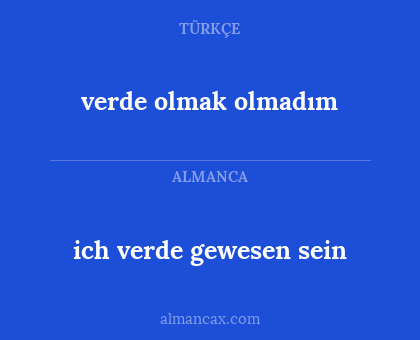 ich verde gewesen sein - verde olmak olmadım