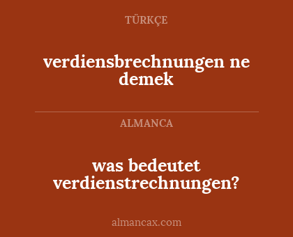was bedeutet verdienstrechnungen? - verdiensbrechnungen ne demek