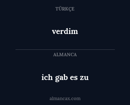 verdim - ich gab es zu