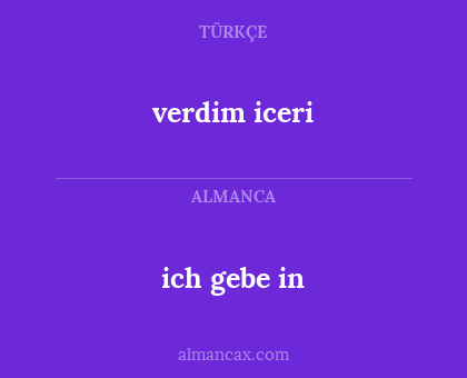 verdim iceri - ich gebe in