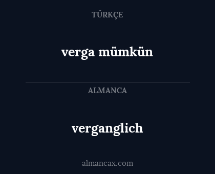 verganglich - verga mümkün
