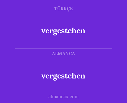 vergestehen - vergestehen