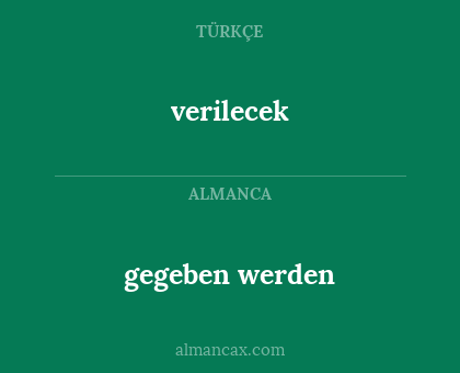 verilecek - gegeben werden