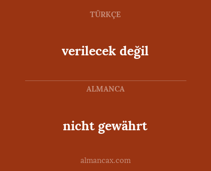 nicht gewährt - verilecek değil
