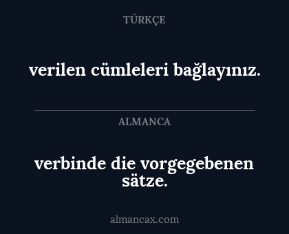verilen cümleleri bağlayınız. - verbinde die vorgegebenen sätze.