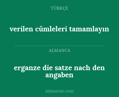 erganze die satze nach den angaben - verilen cümleleri tamamlayın