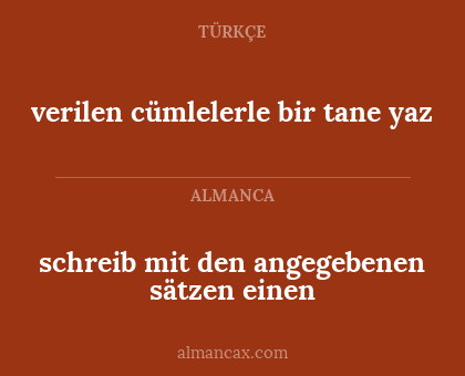 verilen cümlelerle bir tane yaz - schreib mit den angegebenen sätzen einen