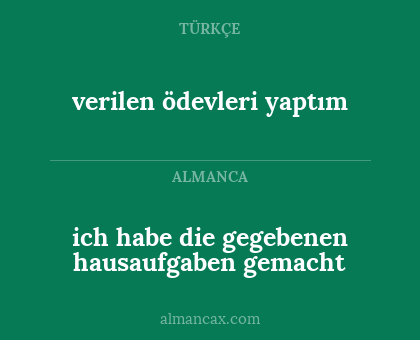 verilen ödevleri yaptım - ich habe die gegebenen hausaufgaben gemacht