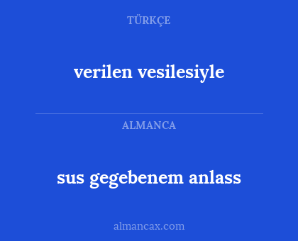 verilen vesilesiyle - sus gegebenem anlass
