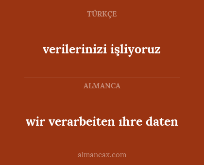 verilerinizi işliyoruz - wir verarbeiten ıhre daten