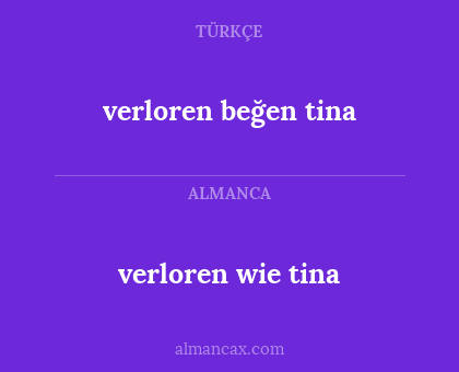 verloren wie tina - verloren beğen tina