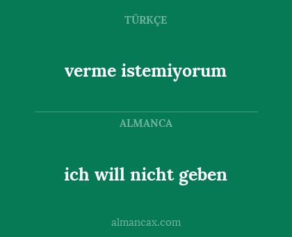 verme istemiyorum - ich will nicht geben