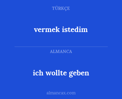 vermek istedim - ich wollte geben