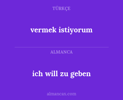 ich will zu geben - vermek istiyorum