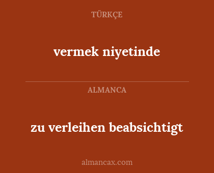 zu verleihen beabsichtigt - vermek niyetinde