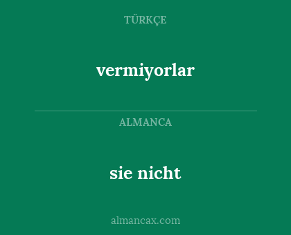 sie nicht - vermiyorlar