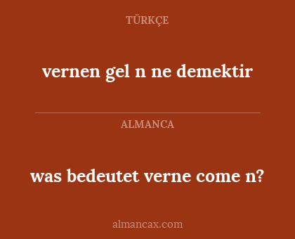 was bedeutet verne come n? - vernen gel n ne demektir