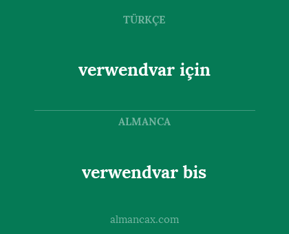 verwendvar için - verwendvar bis