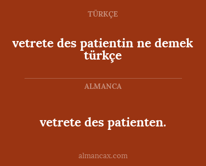 vetrete des patientin ne demek türkçe - vetrete des patienten.
