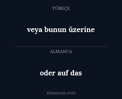 oder auf das - veya bunun üzerine