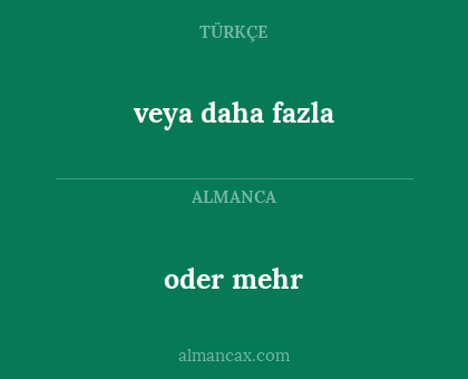 oder mehr - veya daha fazla