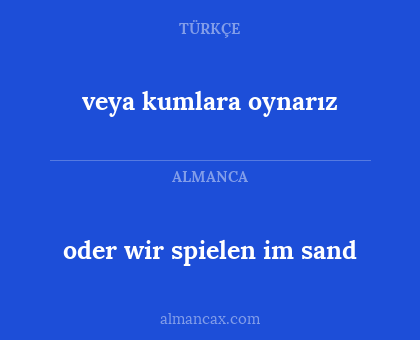 oder wir spielen im sand - veya kumlara oynarız