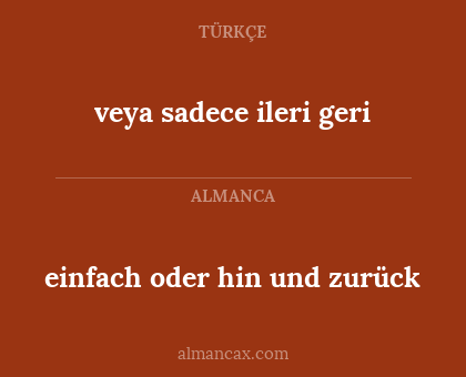 einfach oder hin und zurück - veya sadece ileri geri