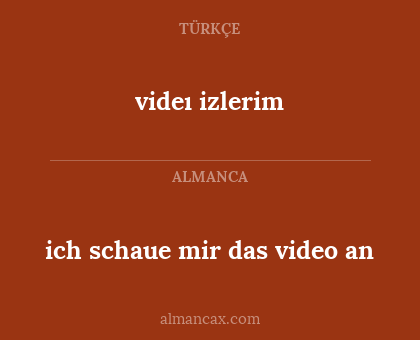 videı izlerim - ich schaue mir das video an