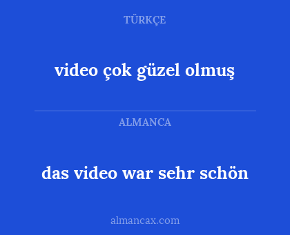 das video war sehr schön - video çok güzel olmuş