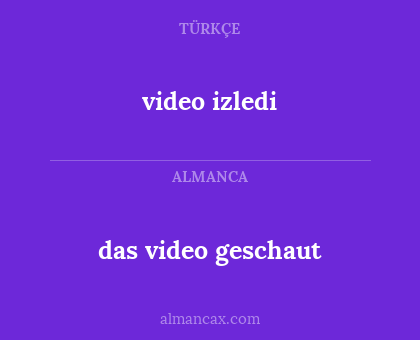 video izledi - das video geschaut