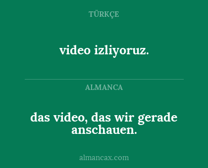 video izliyoruz. - das video, das wir gerade anschauen.