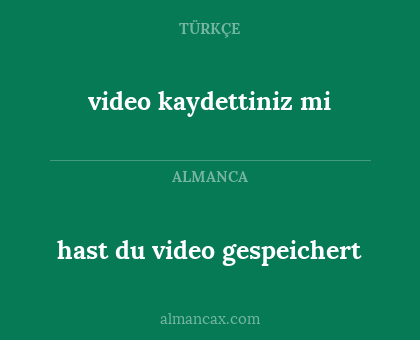 hast du video gespeichert - video kaydettiniz mi