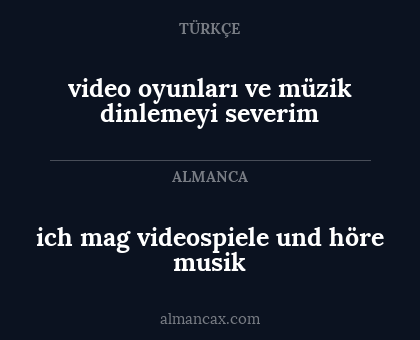 ich mag videospiele und höre musik - video oyunları ve müzik dinlemeyi severim