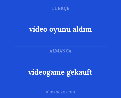 video oyunu aldım - videogame gekauft