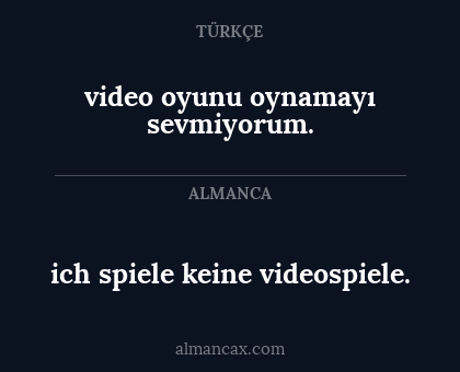 video oyunu oynamayı sevmiyorum. - ich spiele keine videospiele.